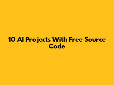 10 AI Projects With Free Source Code