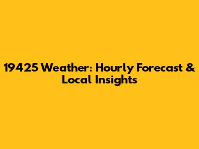19425 Weather: Hourly Forecast & Local Insights