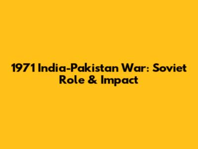 1971 India-Pakistan War: Soviet Role & Impact