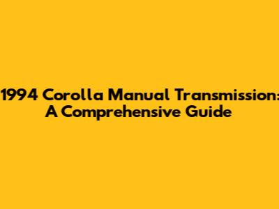1994 Corolla Manual Transmission: A Comprehensive Guide