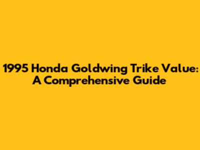 1995 Honda Goldwing Trike Value: A Comprehensive Guide
