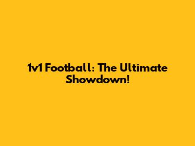 1v1 Football: The Ultimate Showdown!