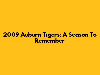 2009 Auburn Tigers: A Season To Remember