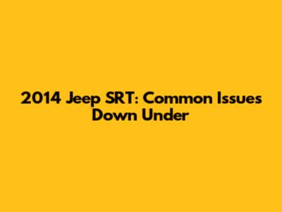 2014 Jeep SRT: Common Issues Down Under