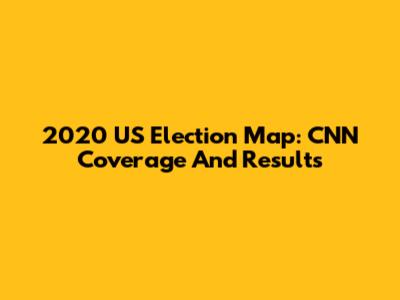 2020 US Election Map: CNN Coverage And Results
