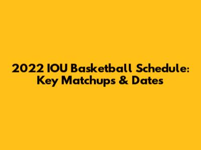 2022 IOU Basketball Schedule: Key Matchups & Dates