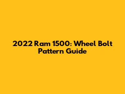 2022 Ram 1500: Wheel Bolt Pattern Guide