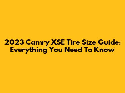 2023 Camry XSE Tire Size Guide: Everything You Need To Know