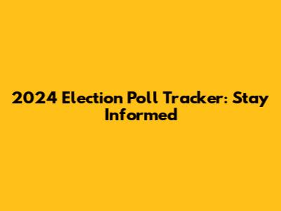 2024 Election Poll Tracker: Stay Informed