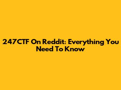 247CTF On Reddit: Everything You Need To Know