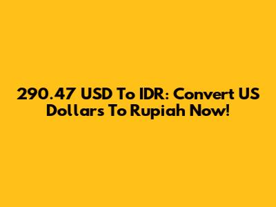 290.47 USD To IDR: Convert US Dollars To Rupiah Now!