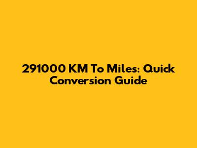 291000 KM To Miles: Quick Conversion Guide