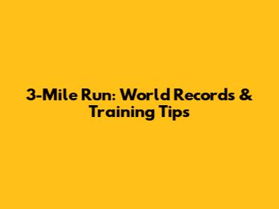 3-Mile Run: World Records & Training Tips