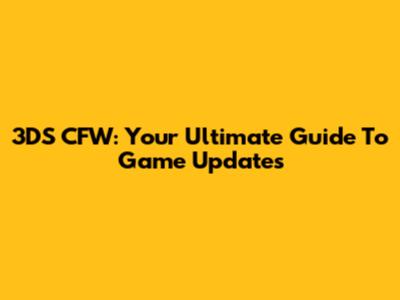 3DS CFW: Your Ultimate Guide To Game Updates