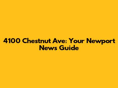 4100 Chestnut Ave: Your Newport News Guide