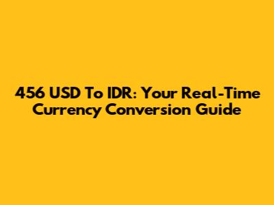 456 USD To IDR: Your Real-Time Currency Conversion Guide