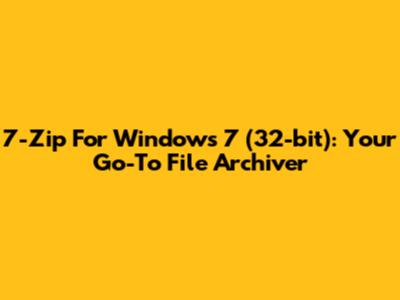 7-Zip For Windows 7 (32-bit): Your Go-To File Archiver