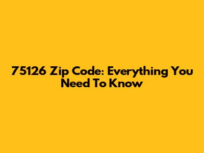 75126 Zip Code: Everything You Need To Know