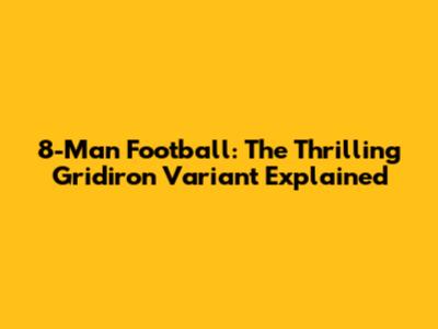 8-Man Football: The Thrilling Gridiron Variant Explained