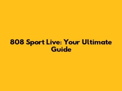 808 Sport Live: Your Ultimate Guide