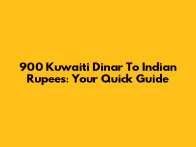 900 Kuwaiti Dinar To Indian Rupees: Your Quick Guide