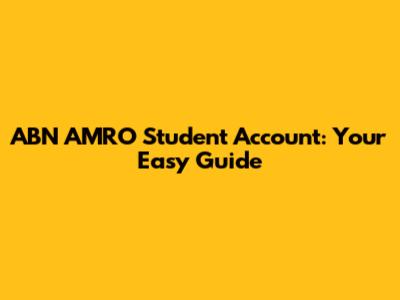 ABN AMRO Student Account: Your Easy Guide