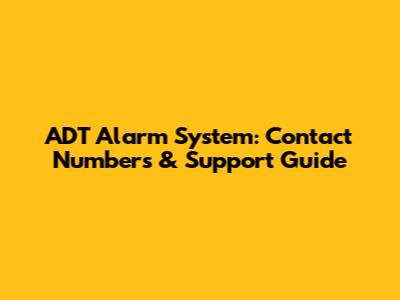 ADT Alarm System: Contact Numbers & Support Guide
