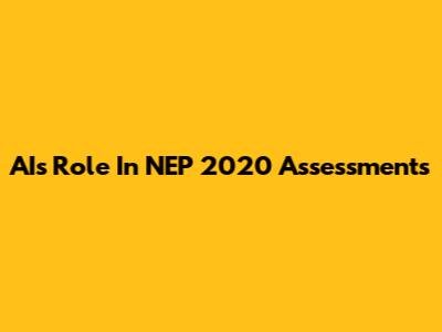 AI's Role In NEP 2020 Assessments