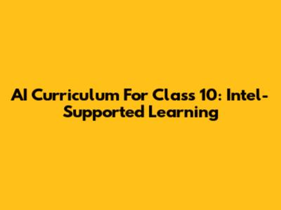 AI Curriculum For Class 10: Intel-Supported Learning