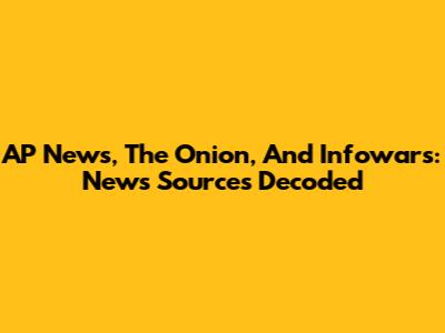 AP News, The Onion, And Infowars: News Sources Decoded
