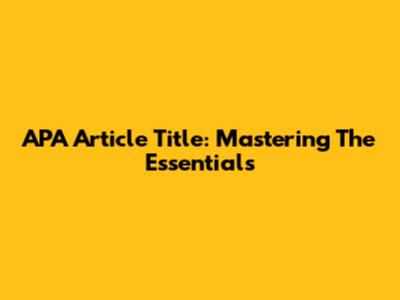 APA Article Title: Mastering The Essentials