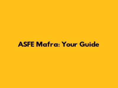 ASFE Mafra: Your Guide