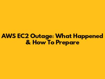 AWS EC2 Outage: What Happened & How To Prepare