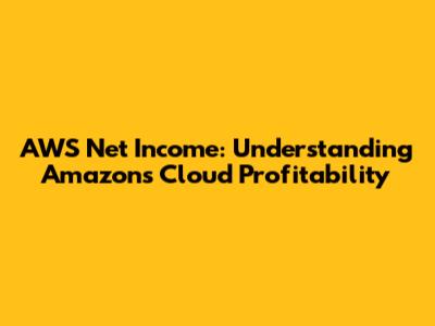 AWS Net Income: Understanding Amazon's Cloud Profitability