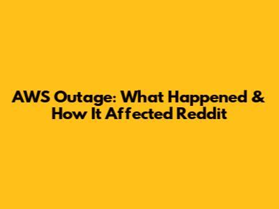 AWS Outage: What Happened & How It Affected Reddit