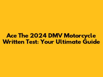 Ace The 2024 DMV Motorcycle Written Test: Your Ultimate Guide