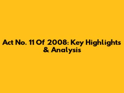 Act No. 11 Of 2008: Key Highlights & Analysis