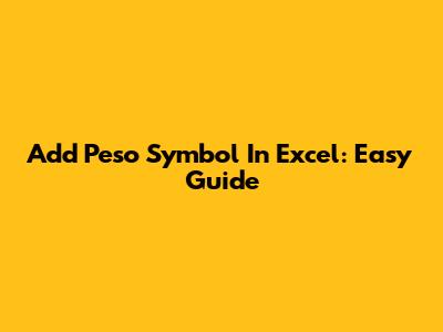 Add Peso Symbol In Excel: Easy Guide