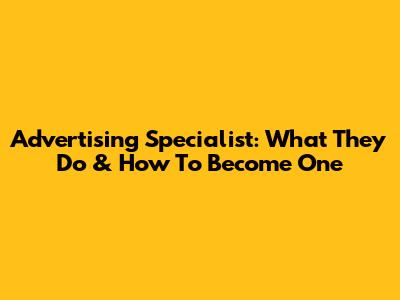 Advertising Specialist: What They Do & How To Become One