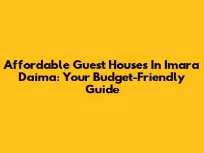 Affordable Guest Houses In Imara Daima: Your Budget-Friendly Guide