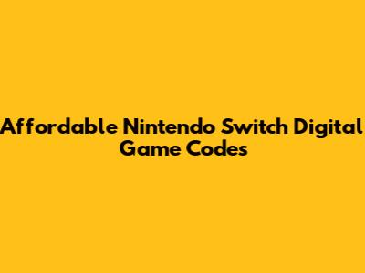 Affordable Nintendo Switch Digital Game Codes