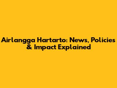 Airlangga Hartarto: News, Policies & Impact Explained