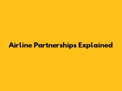 Airline Partnerships Explained