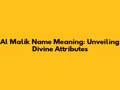 Al Malik Name Meaning: Unveiling Divine Attributes