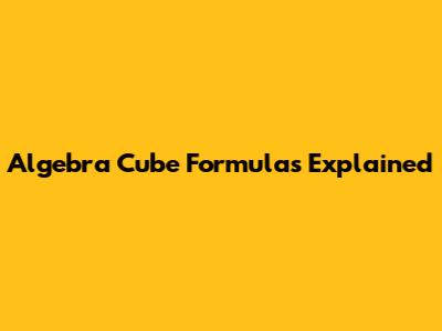 Algebra Cube Formulas Explained