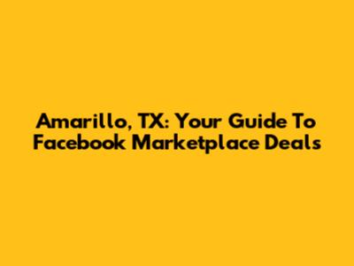 Amarillo, TX: Your Guide To Facebook Marketplace Deals
