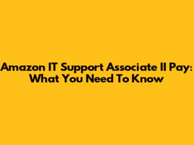 Amazon IT Support Associate II Pay: What You Need To Know