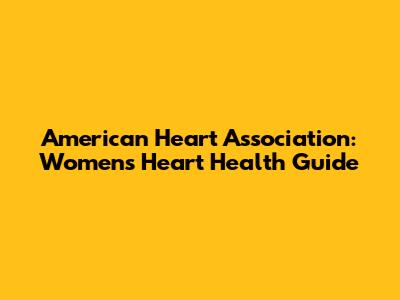 American Heart Association: Women's Heart Health Guide