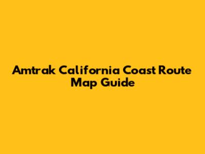 Amtrak California Coast Route Map Guide