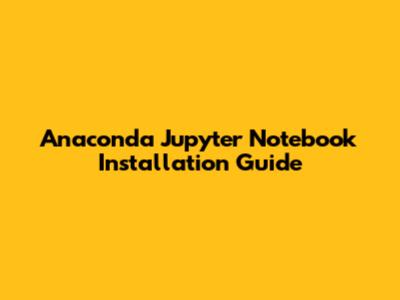 Anaconda Jupyter Notebook Installation Guide
